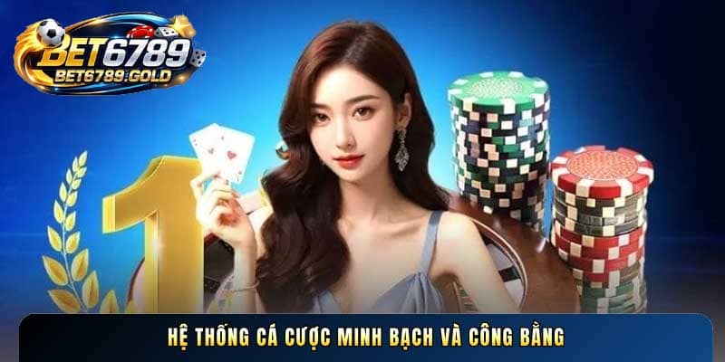 Hệ thống cá cược minh bạch và công bằng