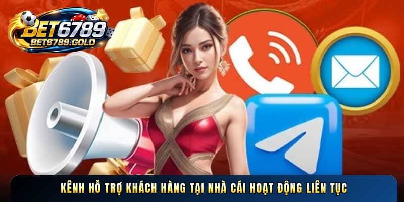 Kênh hỗ trợ khách hàng tại nhà cái hoạt động liên tục