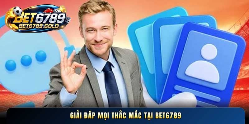 Giải đáp mọi thắc mắc tại BET6789 gold