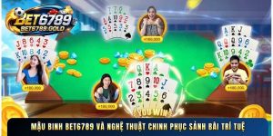 Mậu binh BET6789 và nghệ thuật chinh phục sảnh bài trí tuệ