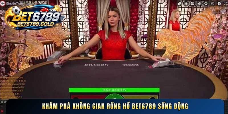 Khám phá không gian Rồng hổ BET6789 sống động