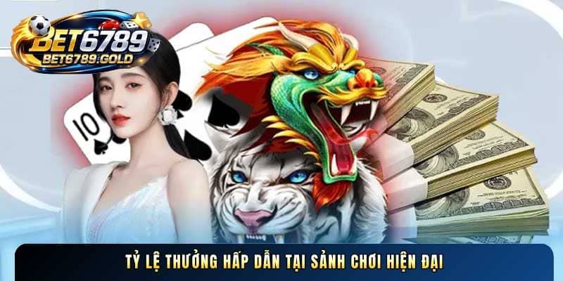 Tỷ lệ thưởng hấp dẫn tại sảnh chơi hiện đại