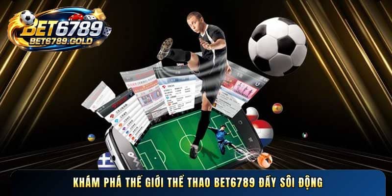 Khám phá thế giới Thể thao BET6789 đầy sôi động